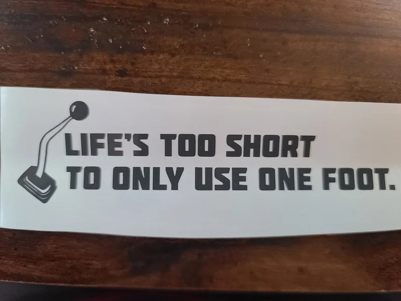 Life's Too Short To Only Use One Foot vinyl sticker